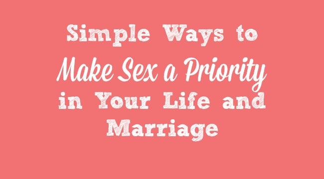 Here are 3 simple things you can do, no matter how hectic your life seems, to make sex a priority in your life and marriage. Marriage tips and advice | Encouragement | Christian marriage | Ideas