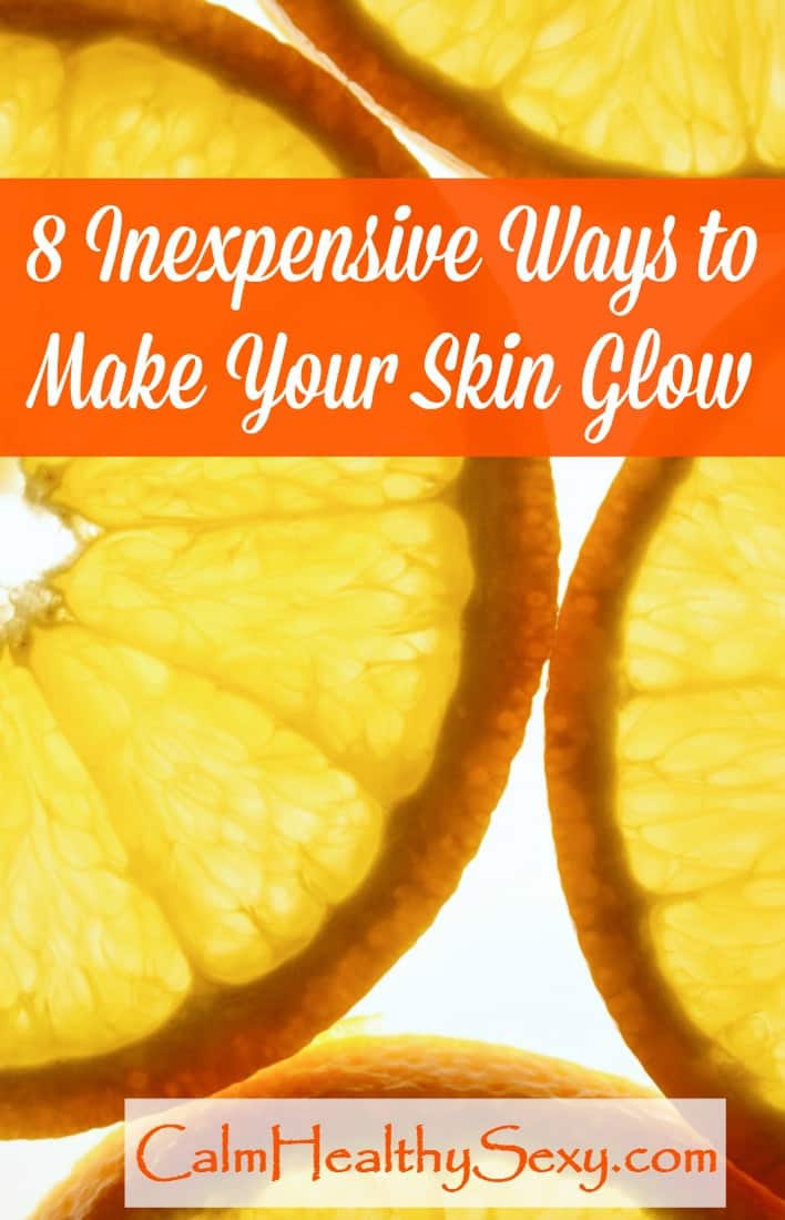 8 Inexpensive Ways to Make Your Skin Glow - Simple things that every woman can do to get healthier, more beautiful skin. How to get glowing skin | Skincare tips | Diet and eating tips #calmhealthysexy #healthyskin #glowingskin #healthyeating #skincaretips