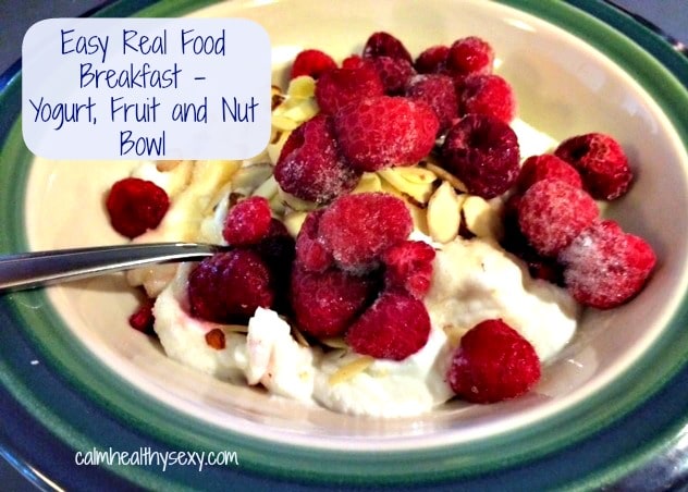 Easy Real Food Breakfast - Yogurt, Fruit and Nut Bowl - Calm.Healthy ...