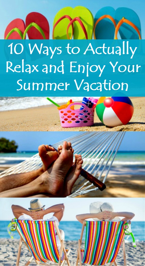 10 Ways to Actually Relax and Enjoy Your Summer Vacation - Many wives and moms end up exhausted after vacation. Here are 10 simple ideas that will help you slow down and enjoy your vacation this year. Family | Kids | Activities | Beach