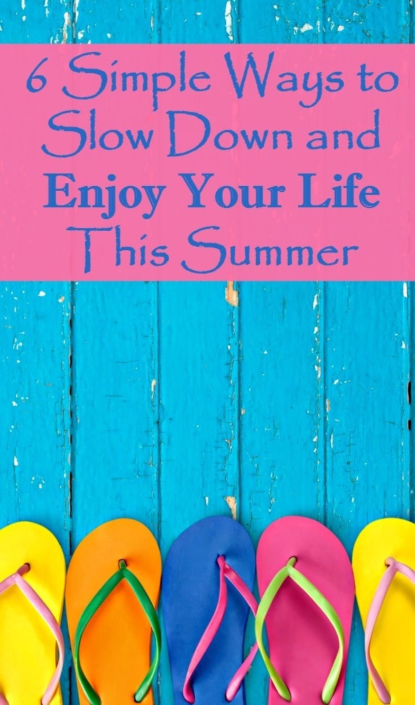 How to Slow Down this Summer - 6 simple things busy wives and moms can do to relax and enjoy their family and life this summer. Number 1 is the key! #calmhealthysexy #summer #summervacation #family #timeformom