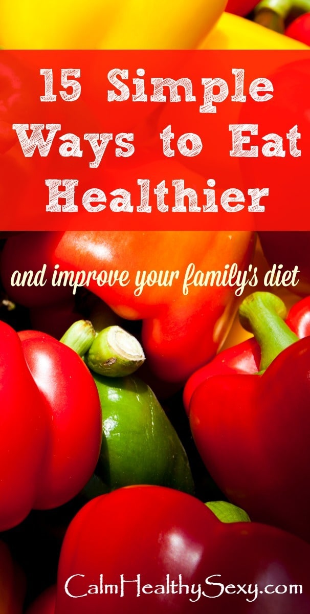 Here are 15 simple ways to eat healthy and feed your family more real food - without driving yourself crazy! These are simple tips even the busiest wife and mom can use. Healthy eating and living | Family meals | Family dinners | Kid friendly | Healthy diet tips and ideas