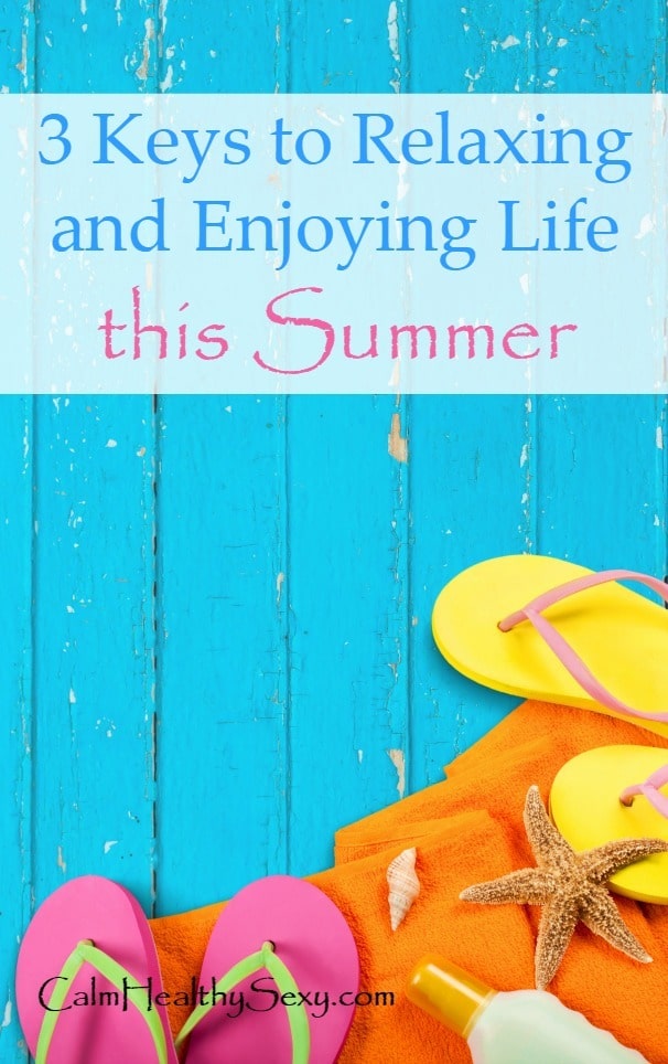 If you want to relax and enjoy the summer this year, here are 3 things you need to start doing this week. - and #2 is critical! Summer fun | Stress reduction - Calmer life | Wives and moms | Family vacation | Healthy living