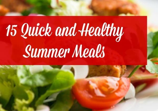 15 Quick and Healthy Summer Meals - Easy, family-friendly meals and recipes that save you time and energy in the kitchen. Family dinners | Family meals | Desserts | Recipes | Crockpot | No-recipe | Ebook