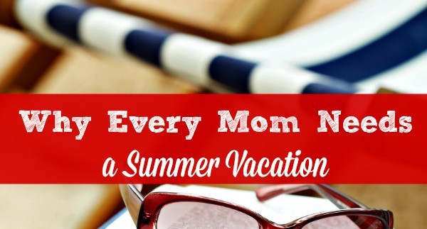 Moms need a summer vacation - and it doesn't have to cost a lot of money! Here are 4 things a vacation can do for busy wives and moms, and some ideas for taking one regardless of your budget or schedule. #calmhealthysexy #summer #summervacation #vacationformom Family vacation ideas