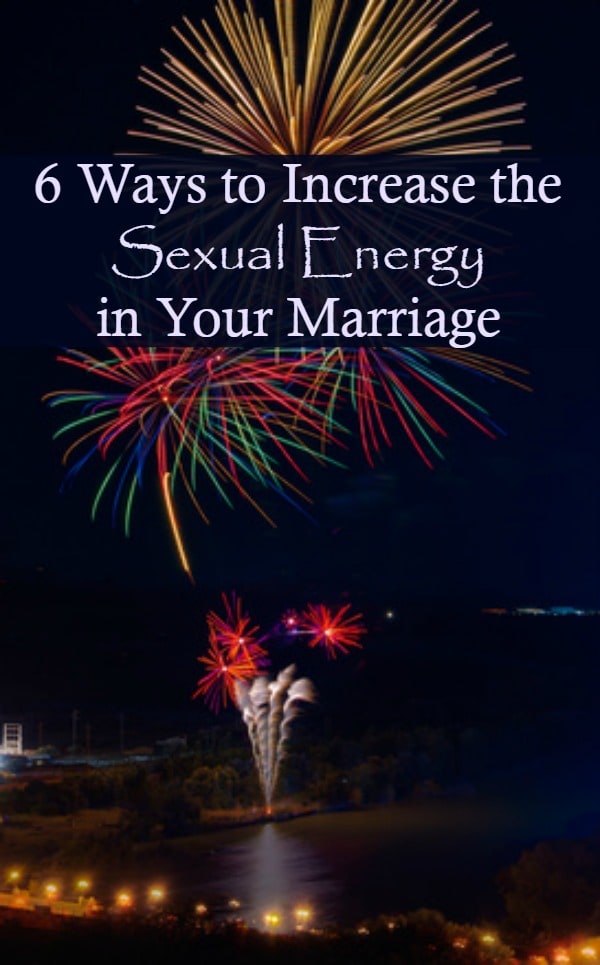 6 Ways To Increase The Sexual Energy In Your Marriage