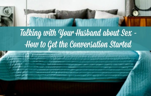 7 Ways to Communicate with Your Husband About Sex - If you want to have a great sex life in your marriage, you have to talk about it! Here are some simple ideas for getting started. Marriage tips and advice | Christian marriage #marriage #marriagetips #happymarriage