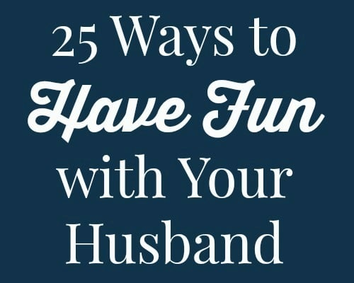 25 Ways to Have Fun with Your Husband - Don't let life drain all the fun out of your marriage! Instead, make time at least once a week to do something fun with your husband. Here are 25 ideas to help you get started. Happy marriage | Marriage tips | Marriage advice | Spouse