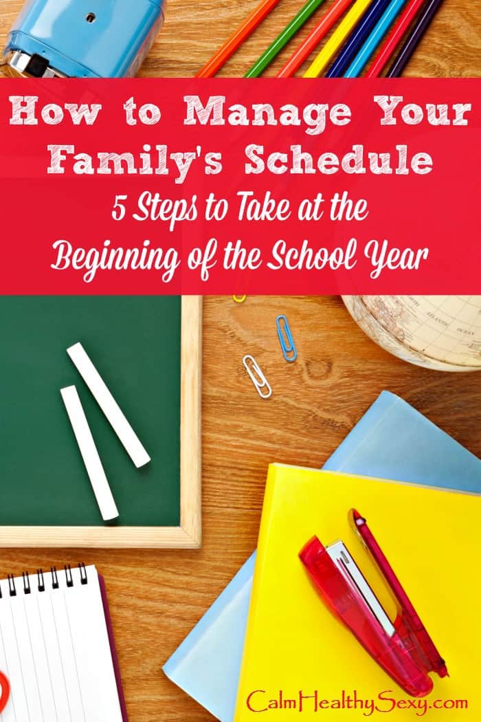 How to manage your family's schedule - 5 steps to take at the beginning of the school year (or any time your life feels crazy!) These tips are perfect for busy moms and for back to school, but you can use them any time your schedule seems out of control. #calmhealthysexy #backtoschool #moms #busymoms #familyschedule #backtoschooltips