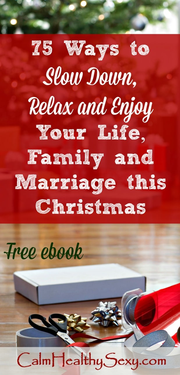 Healthy Life, Happy Marriage - 75 Ways to Enjoy Your Life, Health and Marriage this Christmas. This free ebook shares tips, ideas and strategies for slowing down, living healthy and enjoying the holiday season. Family | Healthy living | Marriage advice