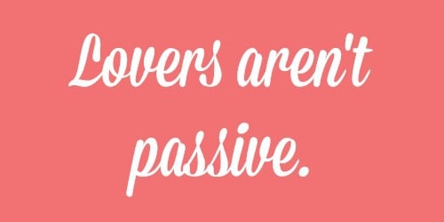 Lovers aren't passive