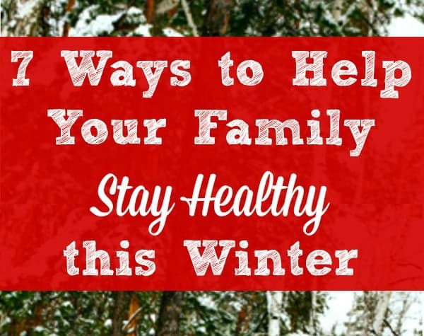 Family Winter Health Tips - 7 ways to help your family stay healthy this winter | Healthy living tips and ideas | Healthy eating | Sleep | Families