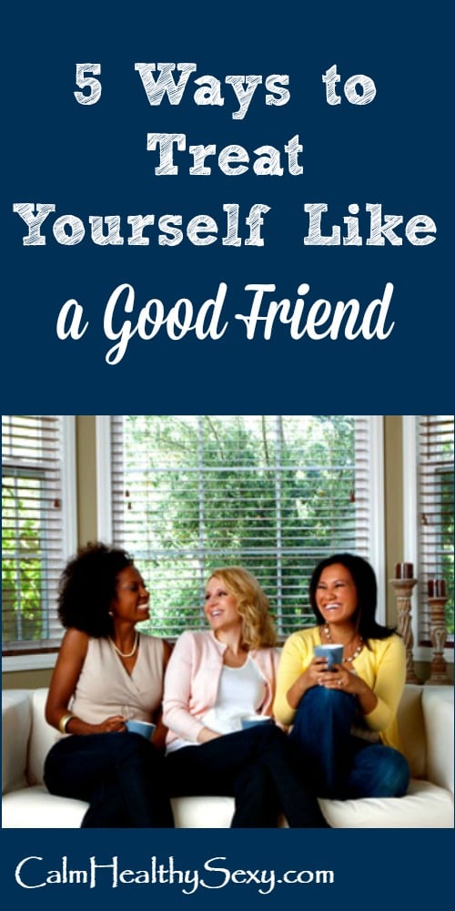 5 Ways to Treat Yourself Like a Friend - 5 practical self care strategies, tips and ideas for women who are too hard on themselves. Love yourself | Take care of yourself | Self-care routine