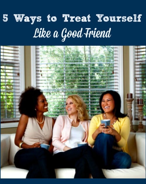 5 Ways to Treat Yourself Like a Friend - 5 practical self care strategies, tips and ideas for women who are too hard on themselves. Love yourself | Take care of yourself | Self-care routine