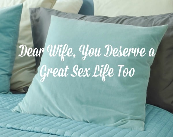 Dear Wife, You Deserve a Great Sex Life Too! Here are 3 steps to take to embrace your sensual side and develop a sex life that's great for you and your husband. Marriage tips and advice | Sex and intimacy | Christian marriage | Encouragement