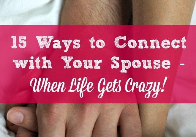 15 simple ways to connect with your spouse and build a strong marriage - even when your schedule is packed and your life feels crazy! Marriage tips, advice and encouragement | Husbands and wives | Happy married life | Free printable