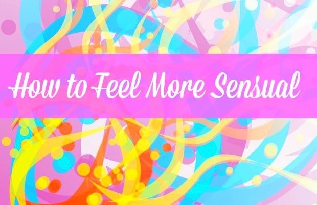 5 Ways to Feel More Sensual - It's not the same as sexual, but they're related! Simple ways for busy women to embrace their sensual side. Marriage tips and advice | Sensuality | Encouragement | Real women | Wives