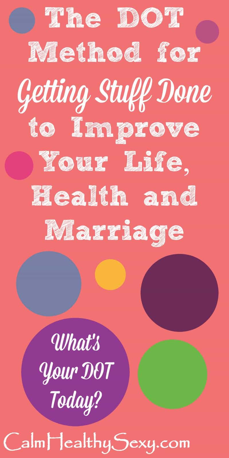 Do One Thing - The DOT Method for Getting Stuff Done to Improve Your Life, Health and Marriage - Save time, reduce stress, get organized, and get stuff done with this simple and practical idea.