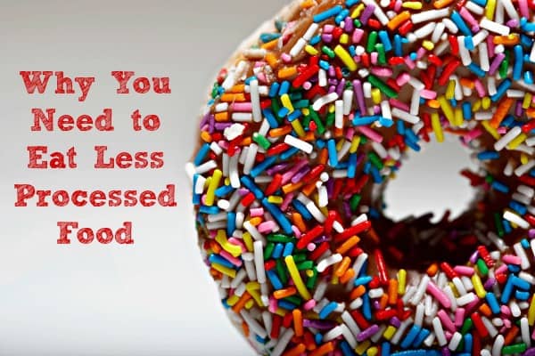 Why you need to eat less processed food