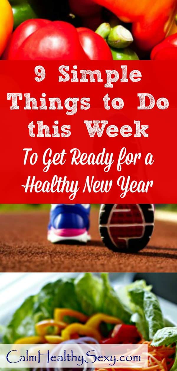 Here are 9 simple things you can do this week to set yourself up to get healthy and feel great in the New Year. These are practical healthy living tips that will help you take care of your body and mind throughout the year. #calmhealthysexy #healthynewyear #healthyliving #healthylife #healthy2019 #happynewyear