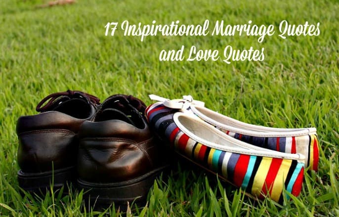 17 Inspirational Marriage Quotes and Love Quotes - Download free printable versions of these 17 happy marriage quotes. | Marriage tips and advice | Inspiring quotes #marriage #marriagetips #printable #marriagequotes