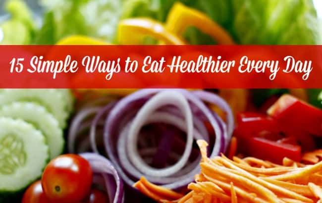 15 Simple Ways To Eat Healthy And Improve Your Family s Diet