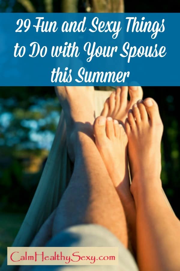 This summer, make time to do some fun and sexy things with your spouse. Here are 29 ideas to get you started. The first one is the key to all the others! #calmhealthysexy #summer #summerfun #marriage #marriedlife #funandsexymarriage Marriage tips and advice | Happy married life