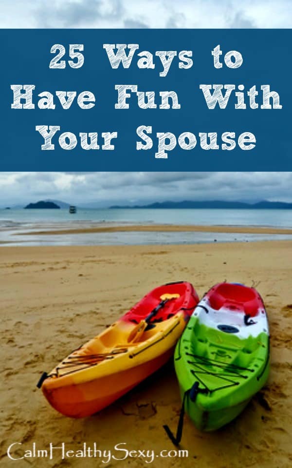 25 Ways to Have Fun With Your Husband - Simple ways to enjoy spending time together and strengthen your marriage. #calmhealthysexy #marriage #marriagetips #happymarriage