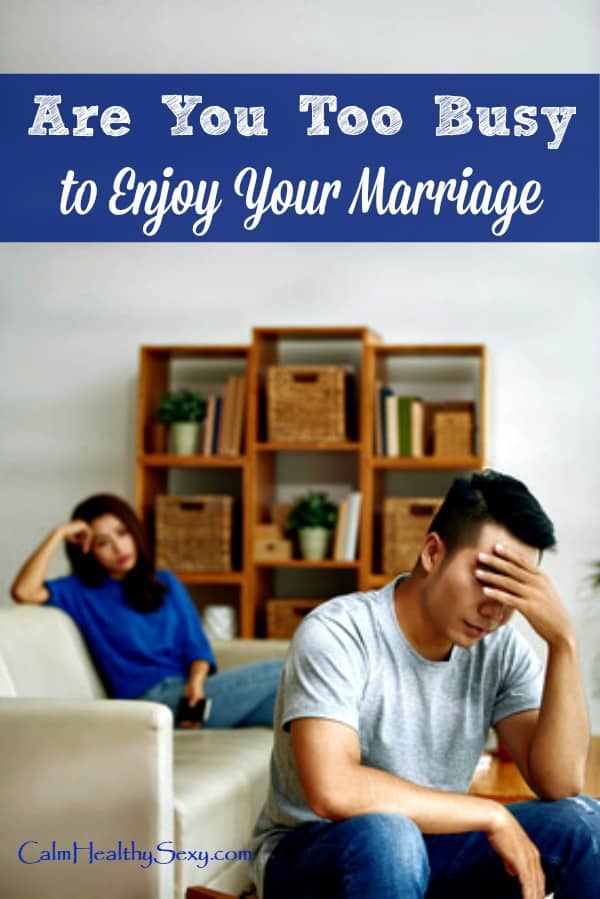 Are you too busy to enjoy your marriage?