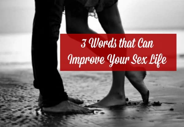 3 Words that Can Improve Your Sex Life