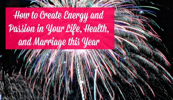 Create energy and passion in your life this year