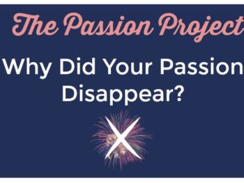 Why did you passion disappear?